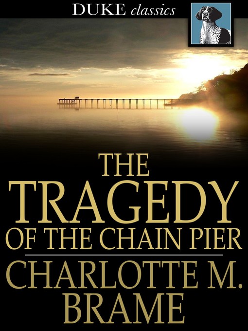 Titeldetails für The Tragedy of the Chain Pier nach Charlotte M. Braeme - Verfügbar